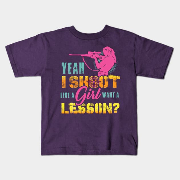Yeah I Shoot Like A Girl Want A Lesson Hunting Gun Girls Hunt Kids T-Shirt by Shirtbubble